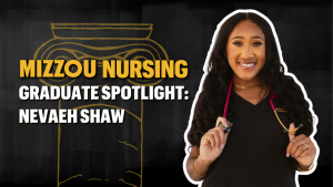 Mizzou nursing graduate spotlight nevaeh shaw