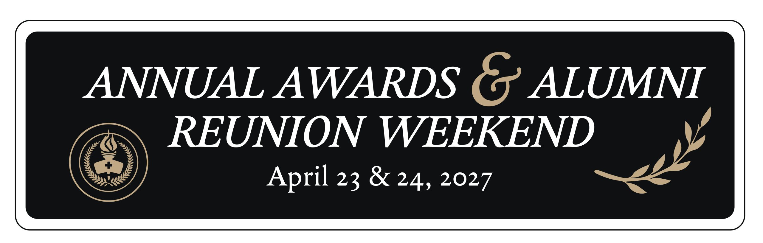 Banner for Annual Awards & Alumni Reunion Weekend. April 23-24 2027
